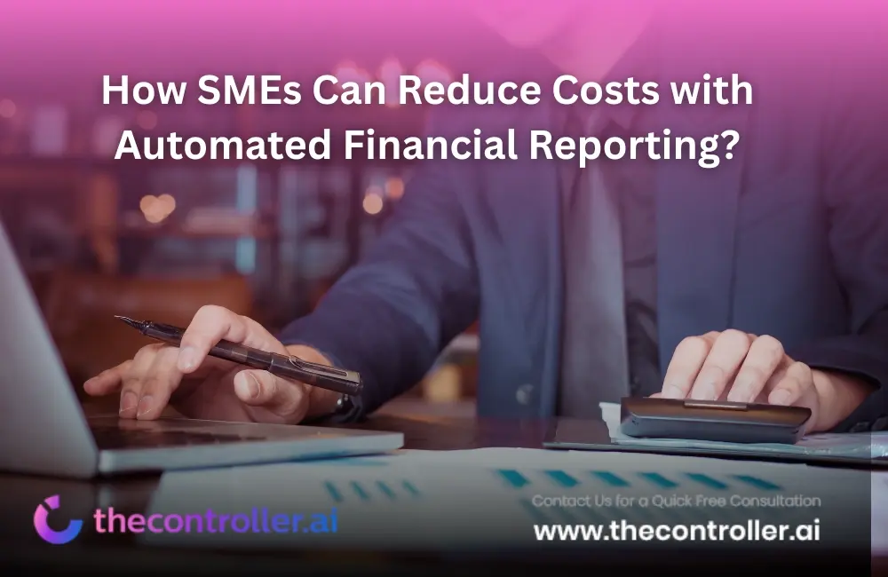 How SMEs Can Reduce Costs with Automated Financial Reporting?