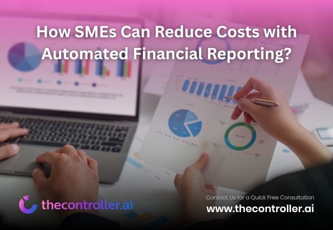 How SMEs Can Reduce Costs with Automated Financial Reporting