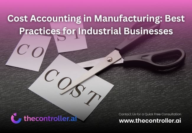 Cost Accounting in Manufacturing: Best Practices for Industrial Businesses